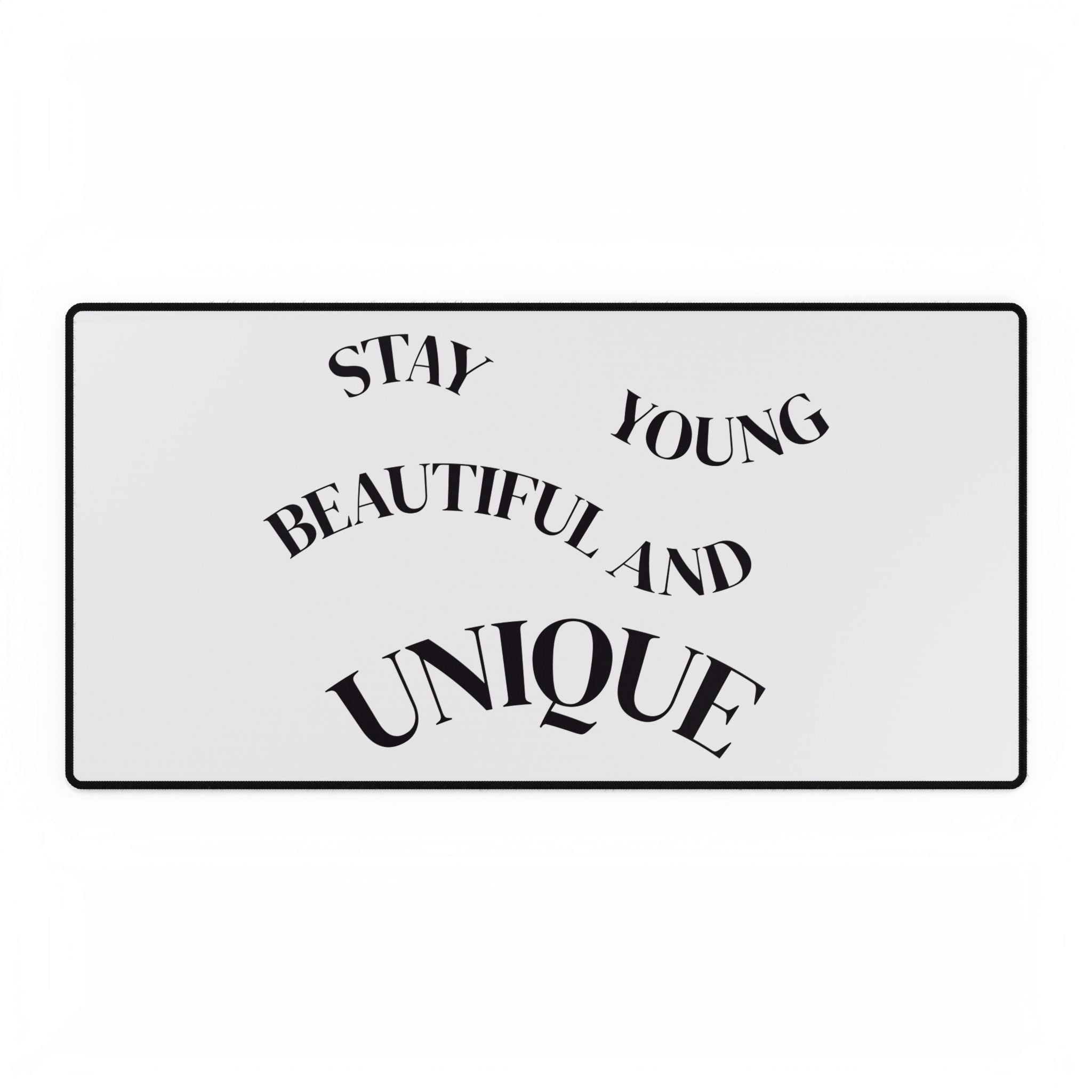 Stay Young, Beautiful and Unique Desk Mat — Inspirational Large Mouse Pad